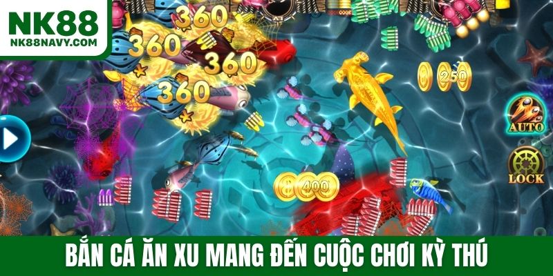 Bắn cá ăn xu mang đến cuộc chơi kỳ thú