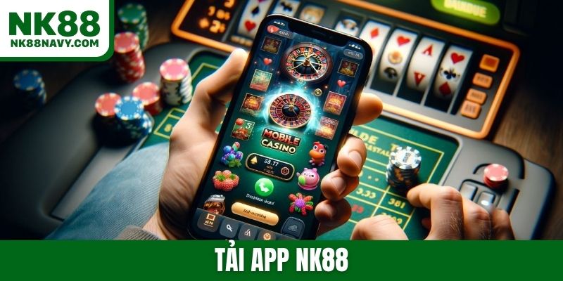 Tải app NK88 về iOS/ Android đơn giản để trải nghiệm